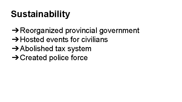 Sustainability ➔ Reorganized provincial government ➔ Hosted events for civilians ➔ Abolished tax system