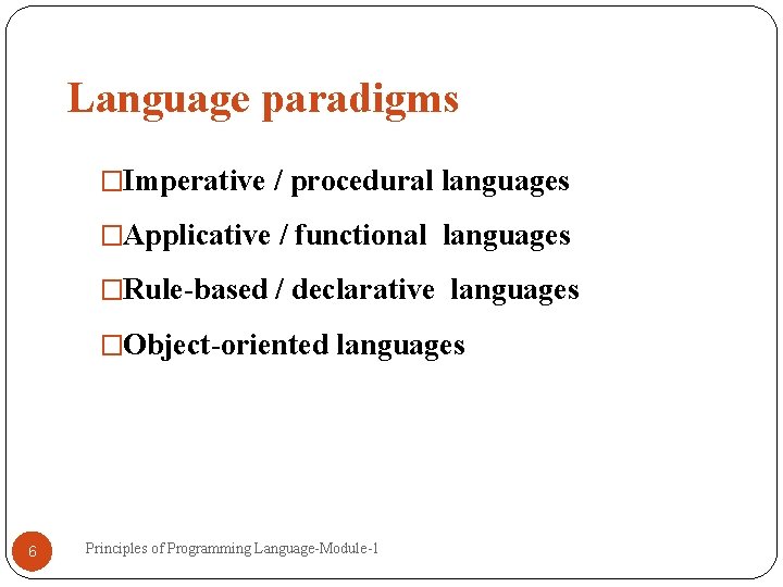 Language paradigms �Imperative / procedural languages �Applicative / functional languages �Rule-based / declarative languages Language paradigms �Imperative / procedural languages �Applicative / functional languages �Rule-based / declarative languages