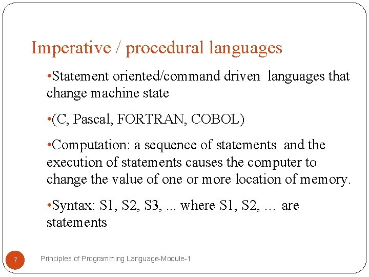 Imperative / procedural languages • Statement oriented/command driven languages that change machine state • Imperative / procedural languages • Statement oriented/command driven languages that change machine state •