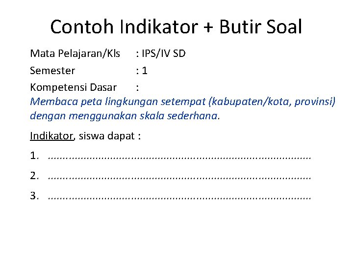 Contoh Indikator + Butir Soal Mata Pelajaran/Kls : IPS/IV SD Semester : 1 Kompetensi