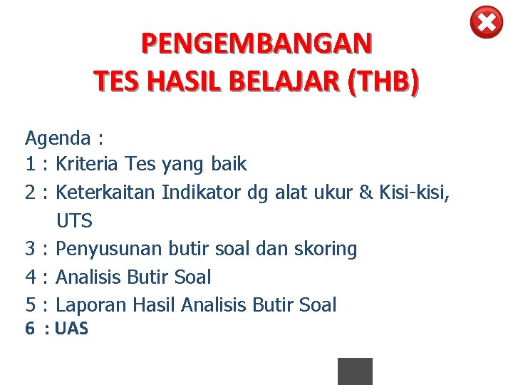 PENGEMBANGAN TES HASIL BELAJAR (THB) Agenda : 1 : Kriteria Tes yang baik 2