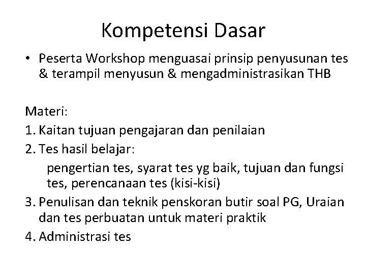 Kompetensi Dasar • Peserta Workshop menguasai prinsip penyusunan tes & terampil menyusun & mengadministrasikan