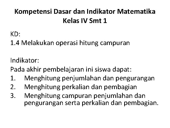 Kompetensi Dasar dan Indikator Matematika Kelas IV Smt 1 KD: 1. 4 Melakukan operasi