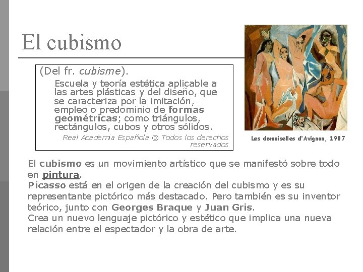 El cubismo (Del fr. cubisme). Escuela y teoría estética aplicable a las artes plásticas