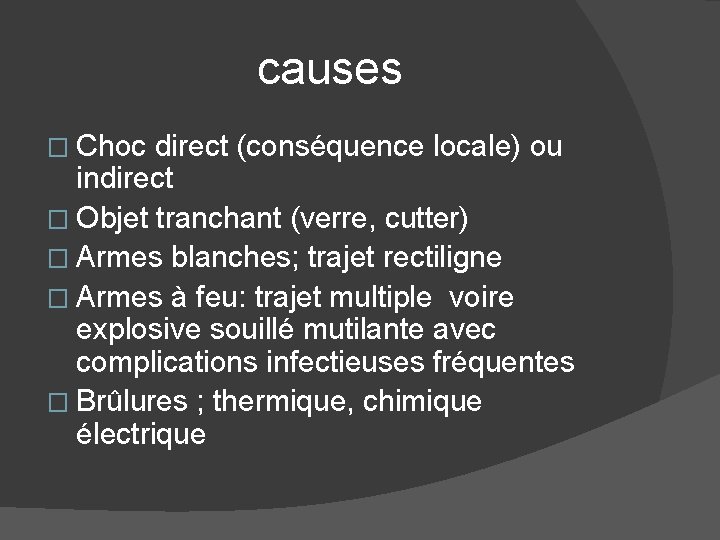 causes � Choc direct (conséquence locale) ou indirect � Objet tranchant (verre, cutter) �