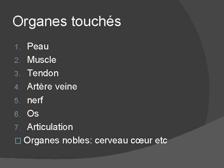 Organes touchés Peau 2. Muscle 3. Tendon 4. Artère veine 5. nerf 6. Os