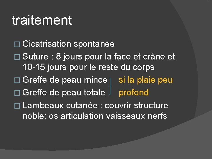 traitement � Cicatrisation spontanée � Suture : 8 jours pour la face et crâne