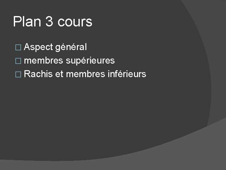 Plan 3 cours � Aspect général � membres supérieures � Rachis et membres inférieurs