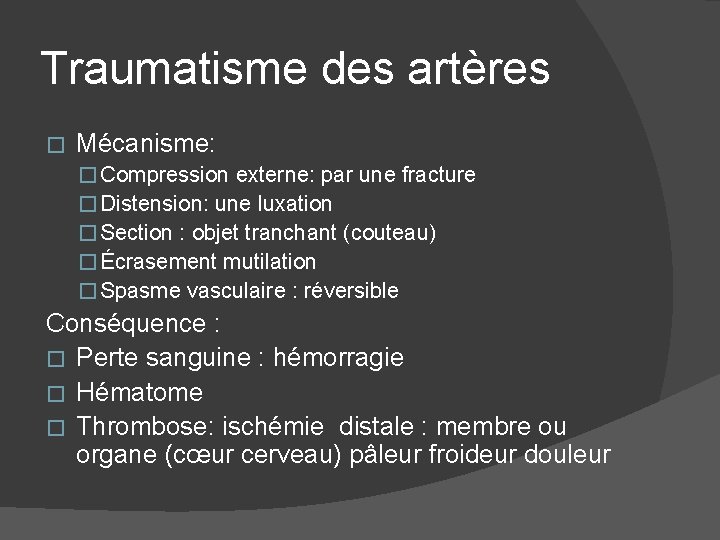 Traumatisme des artères � Mécanisme: � Compression externe: par une fracture � Distension: une