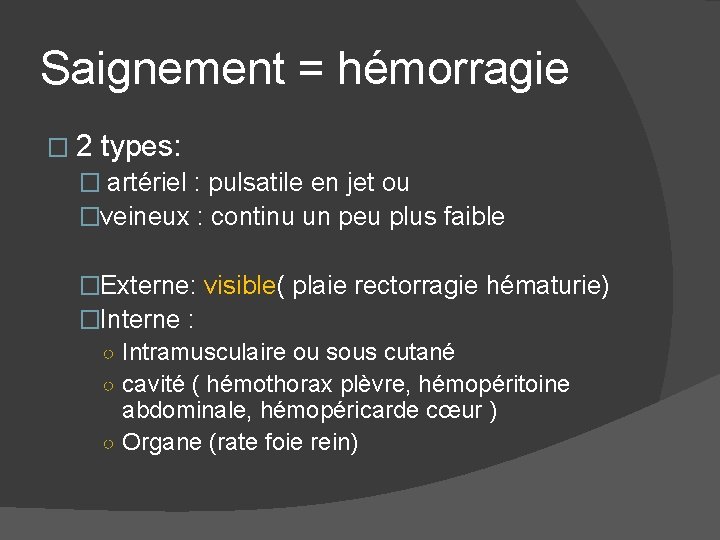 Saignement = hémorragie � 2 types: � artériel : pulsatile en jet ou �veineux