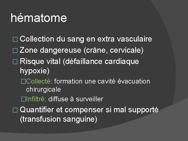 hématome � Collection du sang en extra vasculaire � Zone dangereuse (crâne, cervicale) �