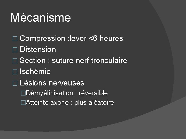 Mécanisme � Compression : lever <6 heures � Distension � Section : suture nerf