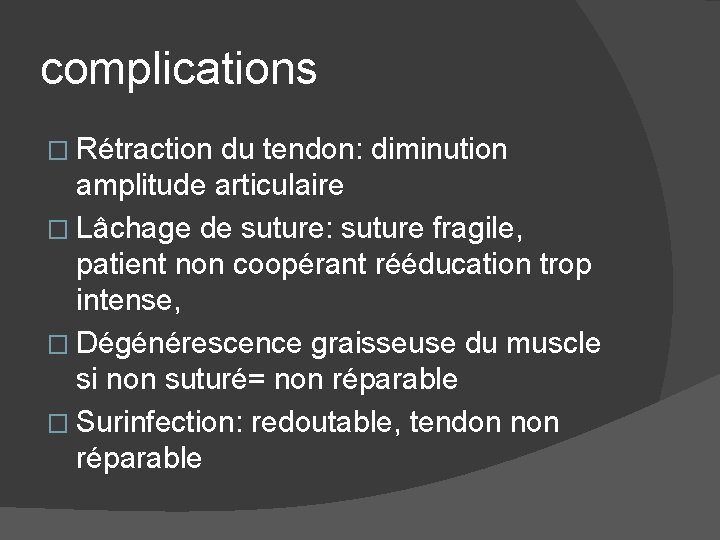 complications � Rétraction du tendon: diminution amplitude articulaire � Lâchage de suture: suture fragile,