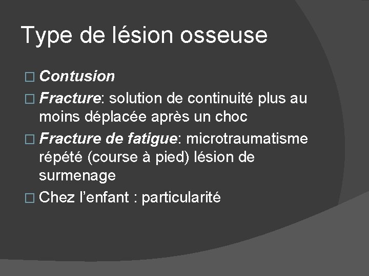 Type de lésion osseuse � Contusion � Fracture: solution de continuité plus au moins