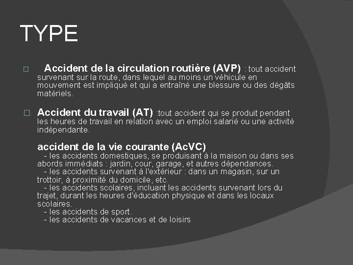 TYPE � � Accident de la circulation routière (AVP) : tout accident survenant sur