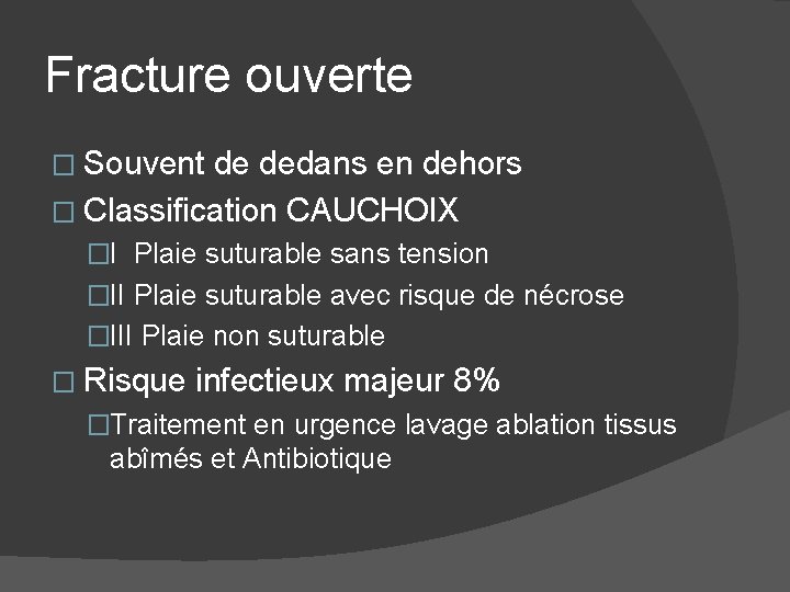 Fracture ouverte � Souvent de dedans en dehors � Classification CAUCHOIX �I Plaie suturable