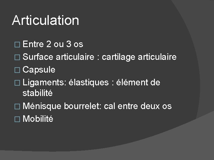 Articulation � Entre 2 ou 3 os � Surface articulaire : cartilage articulaire �