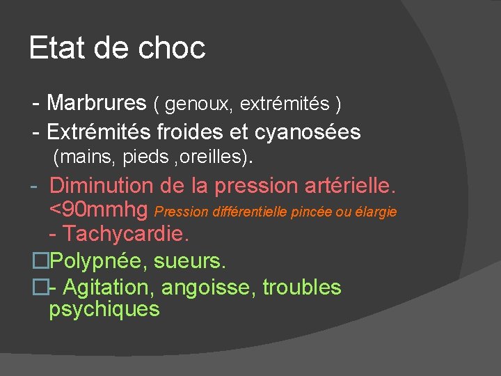 Etat de choc - Marbrures ( genoux, extrémités ) - Extrémités froides et cyanosées