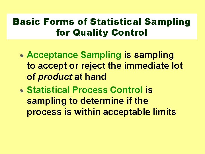 Basic Forms of Statistical Sampling for Quality Control Acceptance Sampling is sampling to accept Basic Forms of Statistical Sampling for Quality Control Acceptance Sampling is sampling to accept