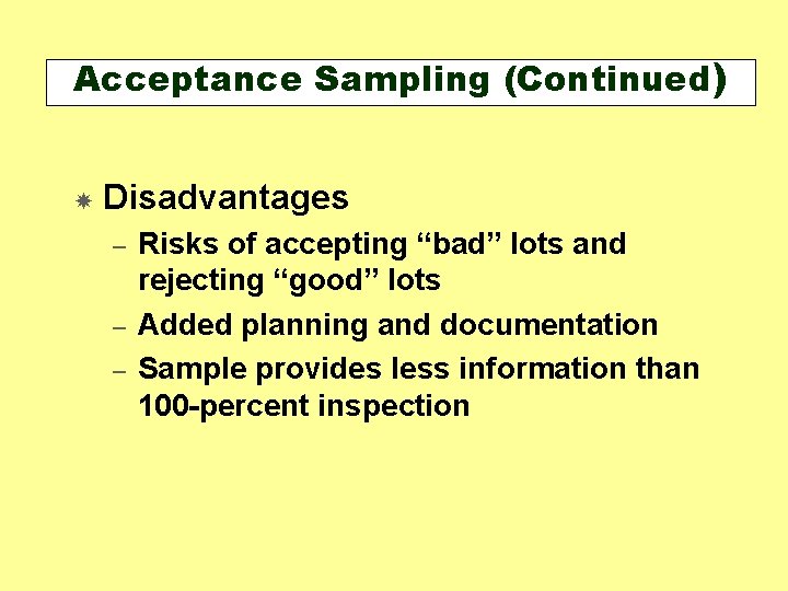 Acceptance Sampling (Continued) Disadvantages – – – Risks of accepting “bad” lots and rejecting Acceptance Sampling (Continued) Disadvantages – – – Risks of accepting “bad” lots and rejecting