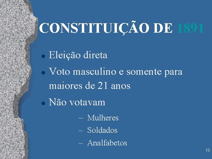 CONSTITUIÇÃO DE 1891 l l l Eleição direta Voto masculino e somente para maiores