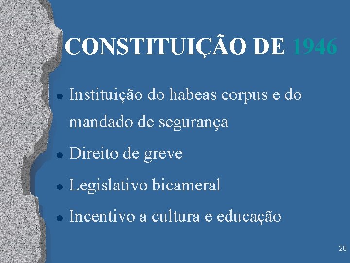 CONSTITUIÇÃO DE 1946 l Instituição do habeas corpus e do mandado de segurança l