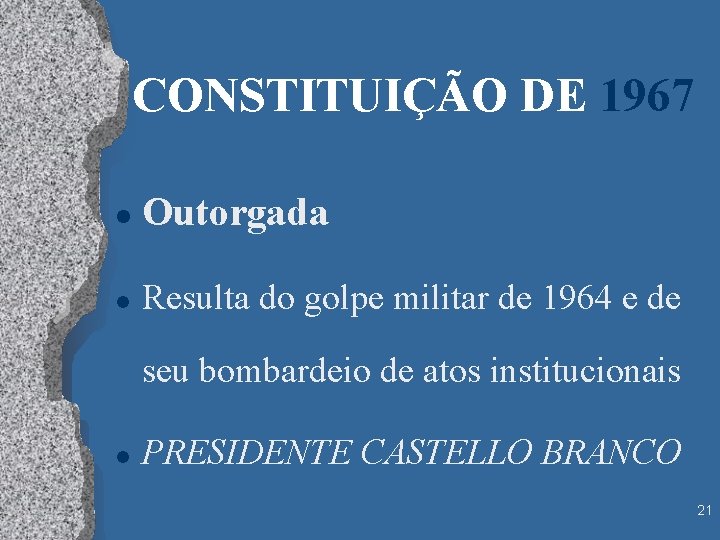CONSTITUIÇÃO DE 1967 l Outorgada l Resulta do golpe militar de 1964 e de
