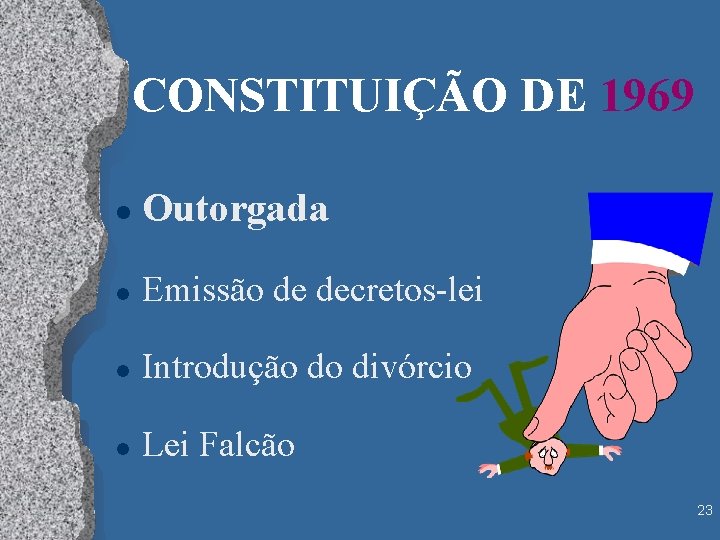 CONSTITUIÇÃO DE 1969 l Outorgada l Emissão de decretos-lei l Introdução do divórcio l