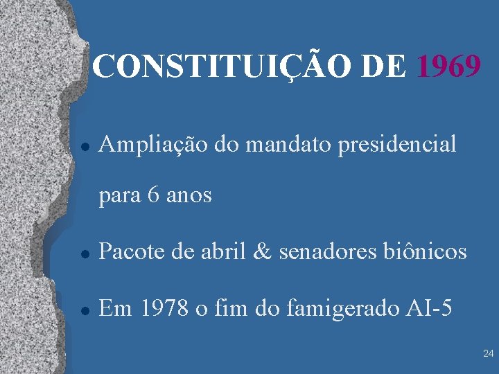 CONSTITUIÇÃO DE 1969 l Ampliação do mandato presidencial para 6 anos l Pacote de