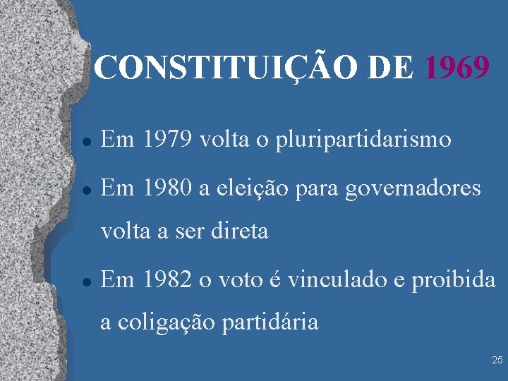 CONSTITUIÇÃO DE 1969 l Em 1979 volta o pluripartidarismo l Em 1980 a eleição