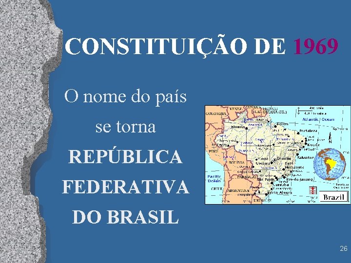 CONSTITUIÇÃO DE 1969 O nome do país se torna REPÚBLICA FEDERATIVA DO BRASIL 26