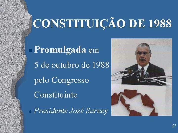 CONSTITUIÇÃO DE 1988 l Promulgada em 5 de outubro de 1988 pelo Congresso Constituinte