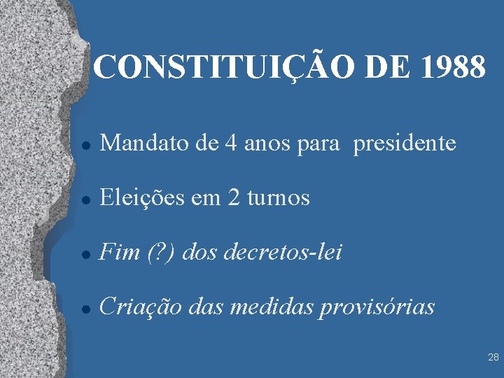 CONSTITUIÇÃO DE 1988 l Mandato de 4 anos para presidente l Eleições em 2