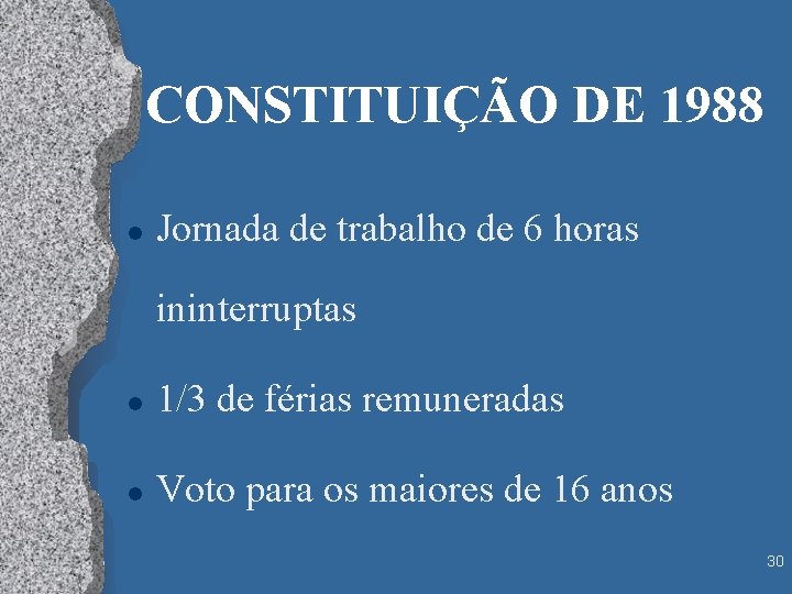 CONSTITUIÇÃO DE 1988 l Jornada de trabalho de 6 horas ininterruptas l 1/3 de