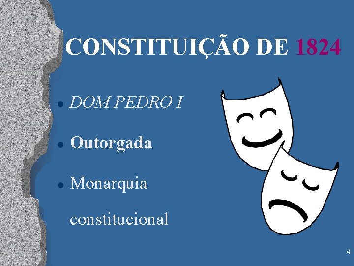 CONSTITUIÇÃO DE 1824 l DOM PEDRO I l Outorgada l Monarquia constitucional 4 