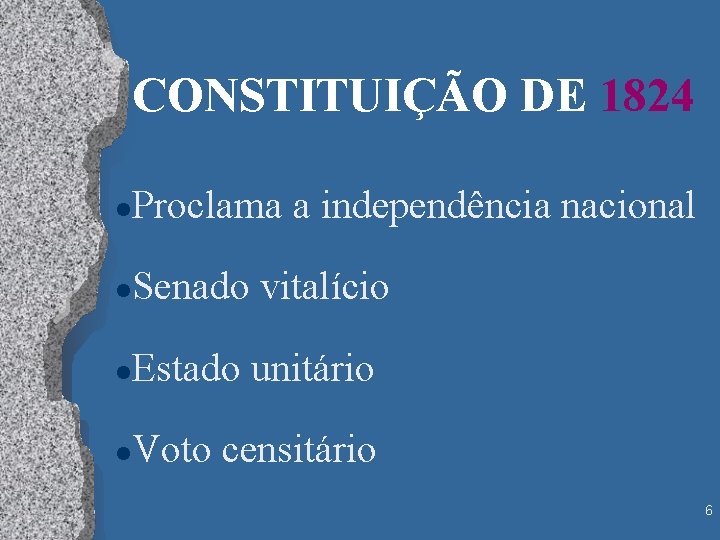 CONSTITUIÇÃO DE 1824 l Proclama a independência nacional l Senado vitalício l Estado unitário