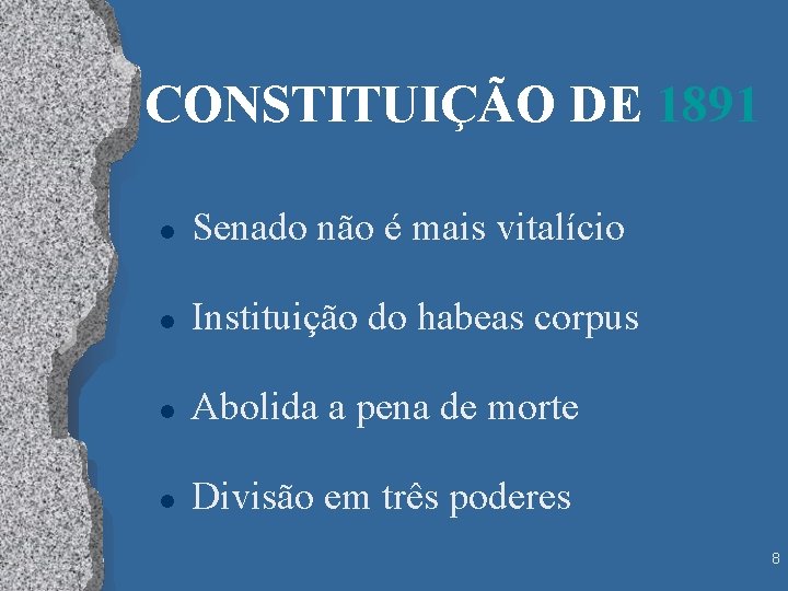 CONSTITUIÇÃO DE 1891 l Senado não é mais vitalício l Instituição do habeas corpus