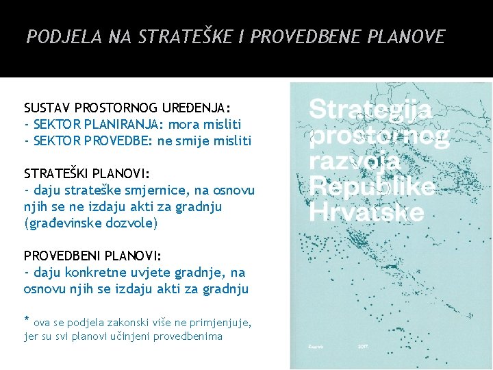 PODJELA NA STRATEŠKE I PROVEDBENE PLANOVE SUSTAV PROSTORNOG UREĐENJA: - SEKTOR PLANIRANJA: mora misliti