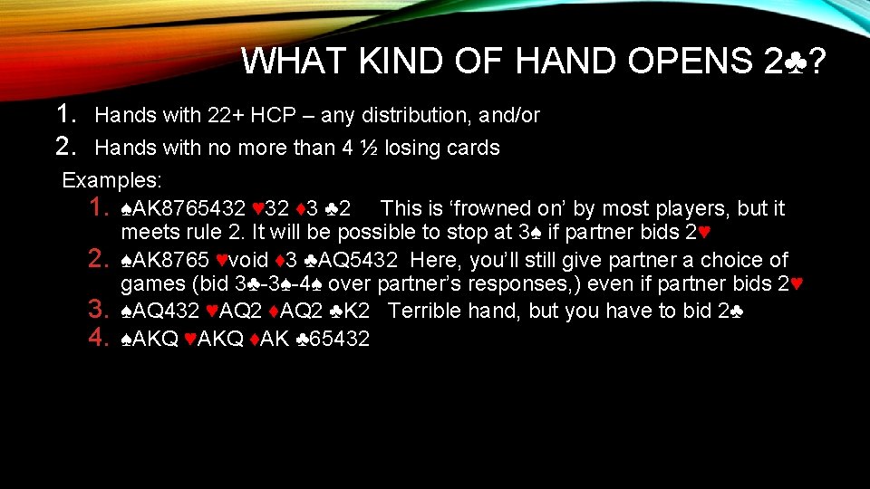 WHAT KIND OF HAND OPENS 2♣? 1. Hands with 22+ HCP – any distribution,