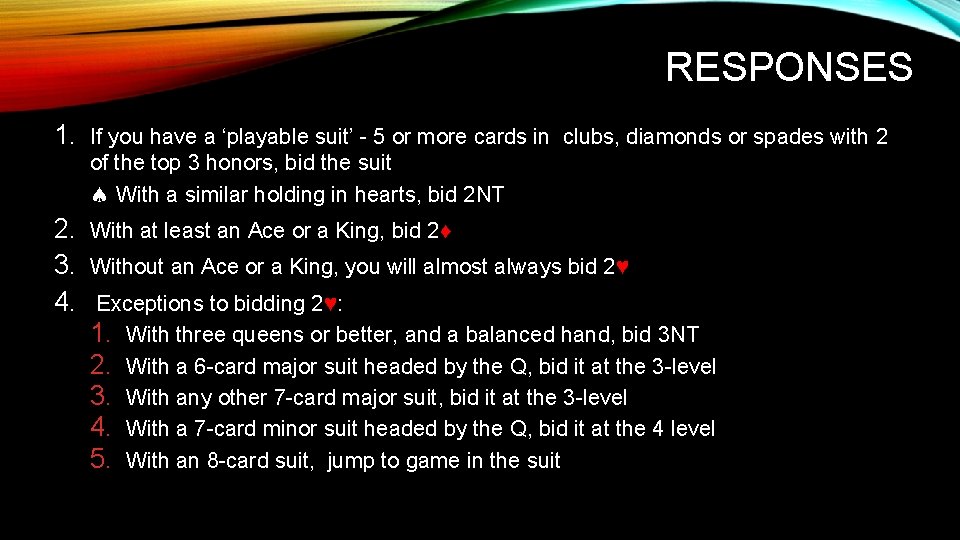 RESPONSES 1. If you have a ‘playable suit’ - 5 or more cards in