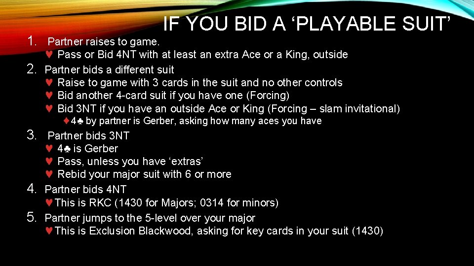 IF YOU BID A ‘PLAYABLE SUIT’ 1. Partner raises to game. © Pass or