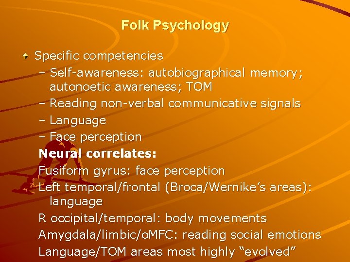 Folk Psychology Specific competencies – Self-awareness: autobiographical memory; autonoetic awareness; TOM – Reading non-verbal