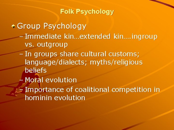 Folk Psychology Group Psychology – Immediate kin…extended kin…. ingroup vs. outgroup – In groups