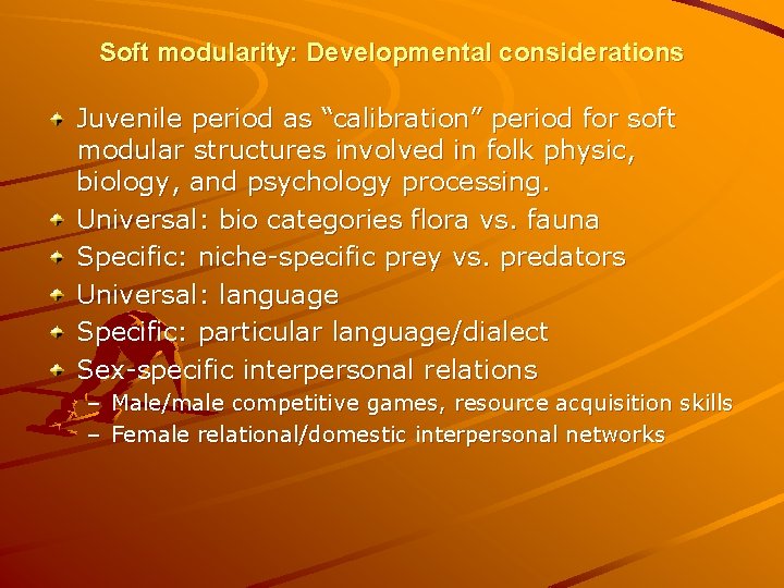 Soft modularity: Developmental considerations Juvenile period as “calibration” period for soft modular structures involved