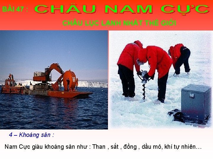 BÀI 47 : CH U LỤC LẠNH NHẤT THẾ GIỚI I - KHÁI QUÁT