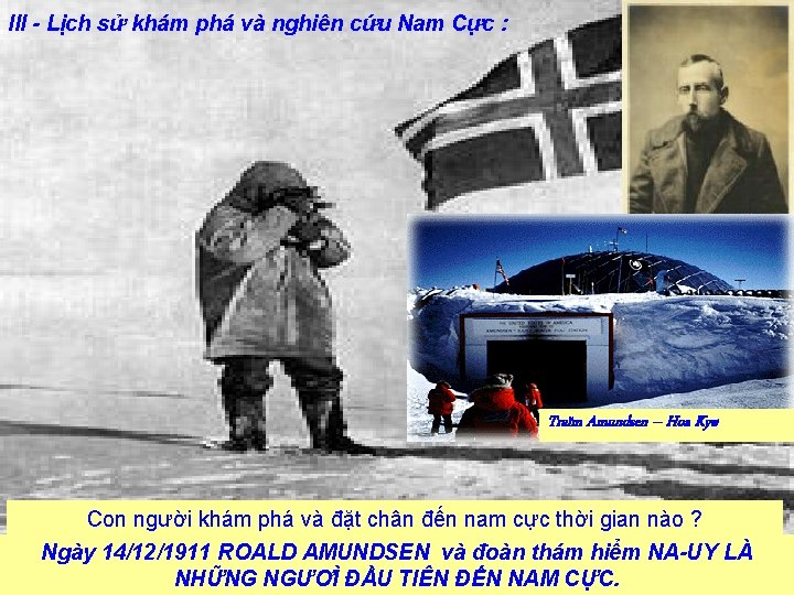 III - Lịch sử khám phá và nghiên cứu Nam Cực : Traïm Amundsen