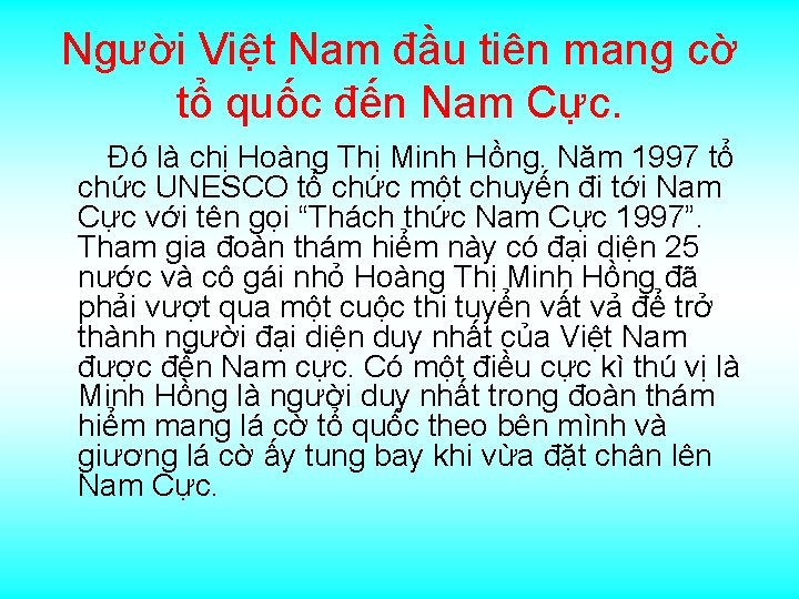 Người Việt Nam đầu tiên mang cờ tổ quốc đến Nam Cực. Đó là