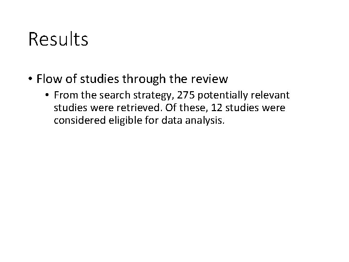 Results • Flow of studies through the review • From the search strategy, 275