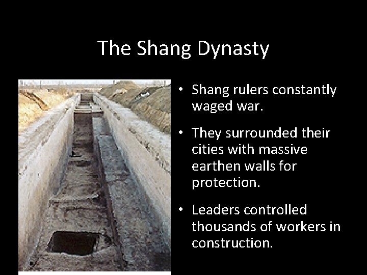 The Shang Dynasty • Shang rulers constantly waged war. • They surrounded their cities