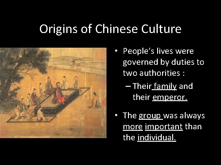 Origins of Chinese Culture • People’s lives were governed by duties to two authorities